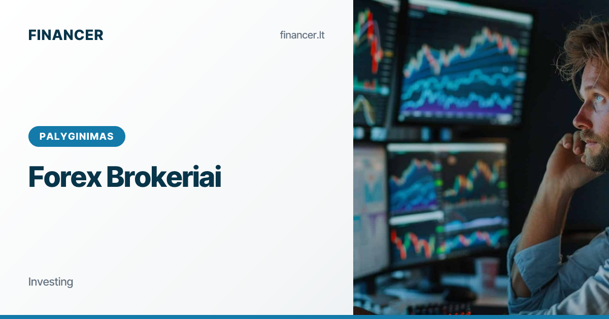 Geriausi Forex Brokeriai Lietuvoje 2026 – išsamus sąrašas